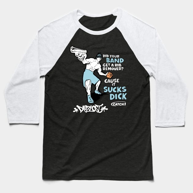 Did Your Band Get A Rib Remove Cause It Sucks Dick Baseball T-Shirt by TrikoNovelty